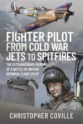 Jagdflieger: Von Jets aus dem Kalten Krieg zu Spitfires: Die außergewöhnlichen Memoiren eines Battle of Britain-Gedenkflugpiloten - Fighter Pilot: From Cold War Jets to Spitfires: The Extraordinary Memoirs of a Battle of Britain Memorial Flight Pilot