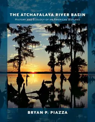 Das Atchafalaya River Basin: Geschichte und Ökologie eines amerikanischen Feuchtgebietes - The Atchafalaya River Basin: History and Ecology of an American Wetland