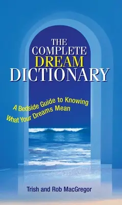 Das vollständige Traumlexikon: Ein Leitfaden zum Erkennen der Bedeutung Ihrer Träume - The Complete Dream Dictionary: A Bedside Guide to Knowing What Your Dreams Mean