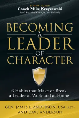 Eine Führungspersönlichkeit werden: 6 Gewohnheiten, die eine Führungspersönlichkeit bei der Arbeit und zu Hause ausmachen oder brechen - Becoming a Leader of Character: 6 Habits That Make or Break a Leader at Work and at Home