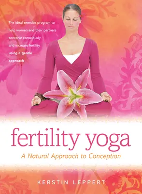 Fruchtbarkeits-Yoga: Ein natürlicher Ansatz zur Empfängnis - Fertility Yoga: A Natural Approach to Conception