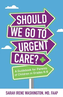 ﻿﻿Should We Go to Urgent Care? : Ein Leitfaden für Eltern von Kindern der Klassen K-8 - ﻿﻿Should We Go to Urgent Care?﻿: A Guidebook for Parents of Children in Grades K-8