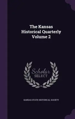 Die Historische Vierteljahresschrift von Kansas Band 2 - The Kansas Historical Quarterly Volume 2
