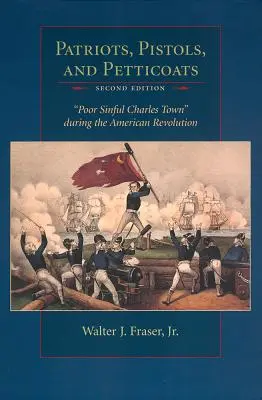 Patrioten, Pistolen und Petticoats: Das arme sündige Charles Town während der Amerikanischen Revolution - Patriots, Pistols, and Petticoats: Poor Sinful Charles Town During the American Revolution