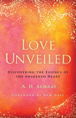Entschleierte Liebe: Die Entdeckung der Essenz des erwachten Herzens - Love Unveiled: Discovering the Essence of the Awakened Heart