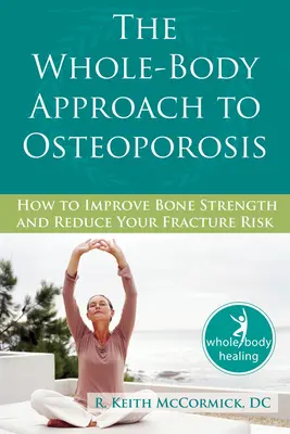 Der Ganzkörperansatz bei Osteoporose: Wie Sie Ihre Knochenstärke verbessern und Ihr Frakturrisiko senken können - The Whole-Body Approach to Osteoporosis: How to Improve Bone Strength and Reduce Your Fracture Risk