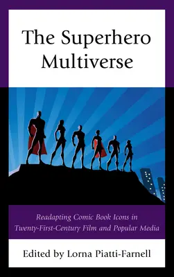 Das Superhelden-Multiversum: Die Neuinterpretation von Comic-Ikonen in Film und populären Medien des einundzwanzigsten Jahrhunderts - The Superhero Multiverse: Readapting Comic Book Icons in Twenty-First-Century Film and Popular Media