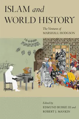 Der Islam und die Weltgeschichte: Die Unternehmungen von Marshall Hodgson - Islam and World History: The Ventures of Marshall Hodgson