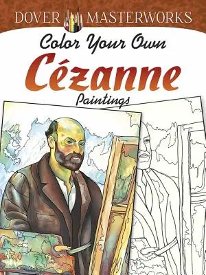 Dover Meisterwerke: Color Your Own Czanne Paintings - Dover Masterworks: Color Your Own Czanne Paintings