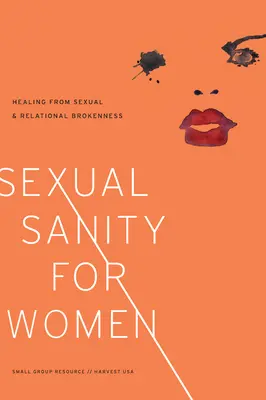 Sexuelle Gesundheit für Frauen: Heilung von sexueller und beziehungsbezogener Zerrissenheit - Sexual Sanity for Women: Healing from Sexual and Relational Brokenness