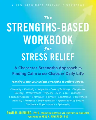 Das auf Stärken basierende Arbeitsbuch zur Stressbewältigung: Ein charakterstärkenbasierter Ansatz, um im Chaos des täglichen Lebens Ruhe zu finden - The Strengths-Based Workbook for Stress Relief: A Character Strengths Approach to Finding Calm in the Chaos of Daily Life