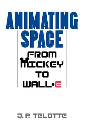 Der animierte Weltraum: Von Mickey bis Wall-E - Animating Space: From Mickey to Wall-E