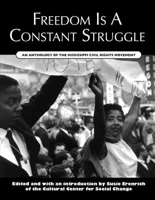 Freiheit ist ein ständiger Kampf: Eine Anthologie der Bürgerrechtsbewegung in Mississippi - Freedom Is a Constant Struggle: An Anthology of the Mississippi Civil Rights Movement