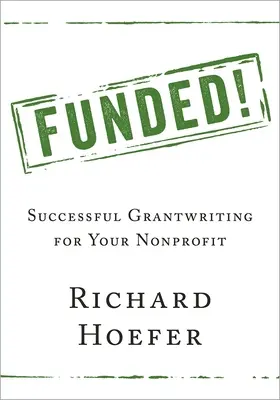 Finanziert! Erfolgreiches Grantwriting für Ihre Nonprofit-Organisation - Funded!: Successful Grantwriting for Your Nonprofit