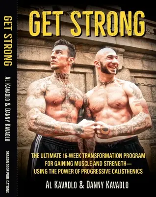 Get Strong - Das ultimative 16-Wochen-Transformationsprogramm für Muskelaufbau und Stärke - mit der Kraft der progressiven Calisthenics - Get Strong - The Ultimate 16-Week Transformation Program For gaining Muscle And Strength-Using The Power Of Progressive Calisthenics