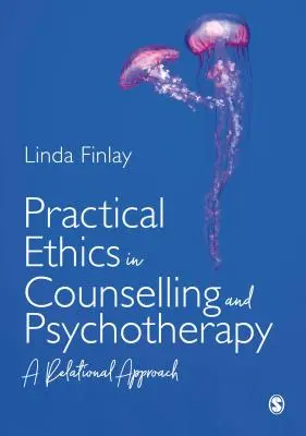 Praktische Ethik in Beratung und Psychotherapie: Ein beziehungsorientierter Ansatz - Practical Ethics in Counselling and Psychotherapy: A Relational Approach