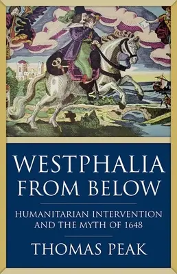 Westfalen von unten: Humanitäre Intervention und der Mythos von 1648 - Westphalia from Below: Humanitarian Intervention and the Myth of 1648