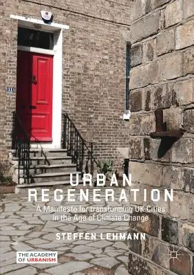Stadterneuerung: Ein Manifest zur Umgestaltung der britischen Städte im Zeitalter des Klimawandels - Urban Regeneration: A Manifesto for Transforming UK Cities in the Age of Climate Change