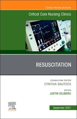Wiederbelebung, eine Ausgabe von Critical Care Nursing Clinics of North America, 33 - Resuscitation, an Issue of Critical Care Nursing Clinics of North America, 33