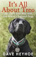 It's All About Treo - Leben und Krieg mit dem tapfersten Hund der Welt - It's All About Treo - Life and War with the World's Bravest Dog