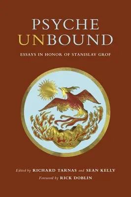 Die ungebundene Psyche: Essays zu Ehren von Stanislav Grof - Psyche Unbound: Essays in Honor of Stanislav Grof