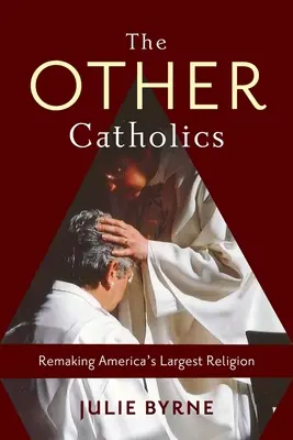 Die anderen Katholiken: Amerikas größte Religion neu gestalten - The Other Catholics: Remaking America's Largest Religion
