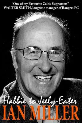 Vom Habbie zum Jeely-Eater - Ian Miller Eine Autobiographie - From Habbie to Jeely-Eater - Ian Miller An Autobiography