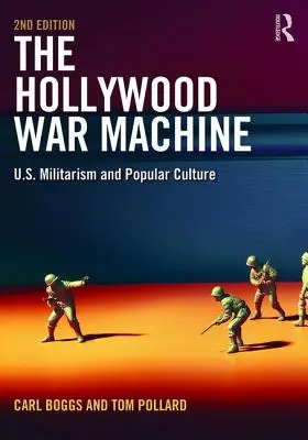 Die Kriegsmaschine Hollywood: U.S. Militarismus und Populärkultur - The Hollywood War Machine: U.S. Militarism and Popular Culture