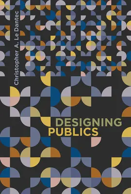 Die Gestaltung von Öffentlichkeiten (Dantec Christopher A. Le (Georgia Institute of Technology)) - Designing Publics (Dantec Christopher A. Le (Georgia Institute of Technology))