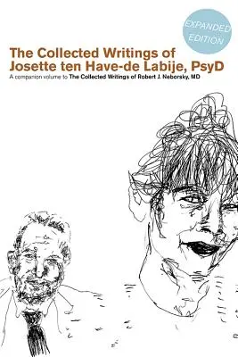 Die gesammelten Schriften von Josette Ten Have-de Labije PsyD: Ein Begleitband zu den gesammelten Schriften von Robert J. Neborsky MD - The Collected Writings of Josette Ten Have-de Labije PsyD: A Companion Volume to the Collected Writings of Robert J. Neborsky MD