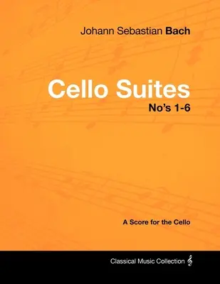 Johann Sebastian Bach - Cellosuiten Nr. 1-6 - Eine Partitur für das Cello - Johann Sebastian Bach - Cello Suites No's 1-6 - A Score for the Cello