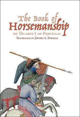 Das Buch der Reitkunst von Duarte I. von Portugal - The Book of Horsemanship by Duarte I of Portugal