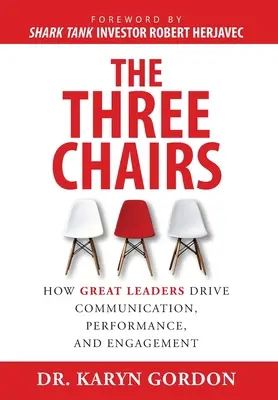 Die drei Stühle: Wie großartige Führungskräfte Kommunikation, Leistung und Engagement fördern - The Three Chairs: How Great Leaders Drive Communication, Performance, and Engagement