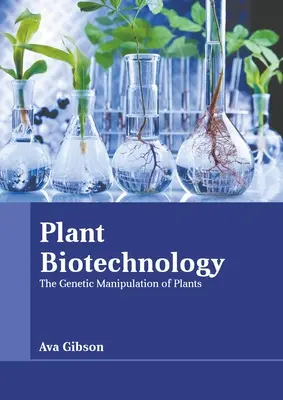 Pflanzenbiotechnologie: Die gentechnische Manipulation von Pflanzen - Plant Biotechnology: The Genetic Manipulation of Plants