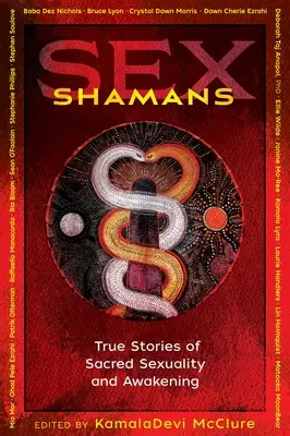 Sex-Schamanen: Wahre Geschichten von heiliger Sexualität und Erwachen - Sex Shamans: True Stories of Sacred Sexuality and Awakening