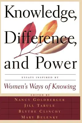 Wissen, Differenz und Macht: Essays, inspiriert von den Wissensweisen der Frauen - Knowledge, Difference, and Power: Essays Inspired by Women's Ways of of Knowing