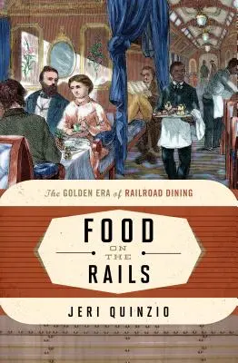 Essen auf der Schiene: Die goldene Ära der Eisenbahnspeisung - Food on the Rails: The Golden Era of Railroad Dining