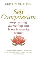 Selbstmitgefühl - Die bewiesene Kraft, freundlich zu sich selbst zu sein - Self-Compassion - The Proven Power of Being Kind to Yourself