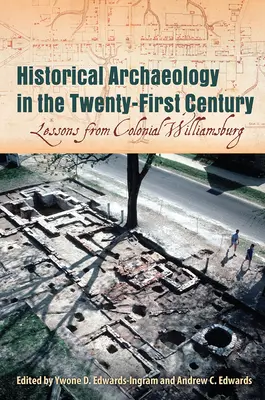 Historische Archäologie im einundzwanzigsten Jahrhundert: Lektionen aus Colonial Williamsburg - Historical Archaeology in the Twenty-First Century: Lessons from Colonial Williamsburg