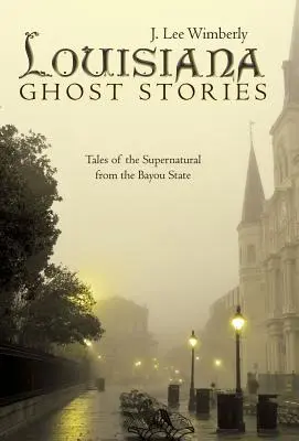 Geistergeschichten aus Louisiana: Geschichten des Übernatürlichen aus dem Bayou State - Louisiana Ghost Stories: Tales of the Supernatural from the Bayou State