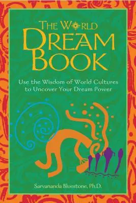 Das World Dream Book: Nutzen Sie die Weisheit der Weltkulturen, um Ihre Traumkraft zu entdecken - The World Dream Book: Use the Wisdom of World Cultures to Uncover Your Dream Power