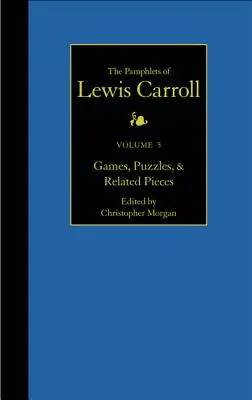 The Complete Pamphlets of Lewis Carroll, 5: Spiele, Rätsel und ähnliche Stücke - The Complete Pamphlets of Lewis Carroll, 5: Games, Puzzles, and Related Pieces