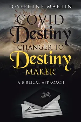 Vom Schicksalsveränderer zum Schicksalsgestalter: Eine biblische Annäherung - Covid Destiny Changer to Destiny Maker: A Biblical Approach