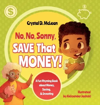 Nein, nein, Sonny, spar das Geld! Ein lustiges Reimbuch über Geld, Sparen und Investieren - No, No, Sonny, Save That Money! A Fun Rhyming Book about Money, Saving, & Investing