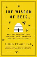 Die Weisheit der Bienen - Was der Bienenstock Unternehmen über Führung, Effizienz und Wachstum lehren kann - Wisdom of Bees - What the Hive Can Teach Business about Leadership, Efficiency, and Growth