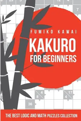 Kakuro Für Anfänger: Die beste Logik- und Mathe-Rätsel-Sammlung - Kakuro For Beginners: The Best Logic and Math Puzzles Collection