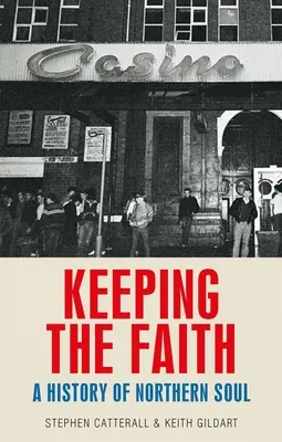 Den Glauben bewahren: Eine Geschichte der Seele des Nordens - Keeping the Faith: A History of Northern Soul