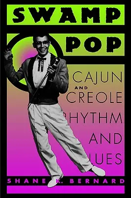 Swamp Pop: Cajun und kreolischer Rhythmus und Blues - Swamp Pop: Cajun and Creole Rhythm and Blues
