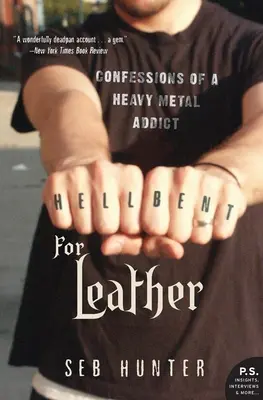 Hell Bent for Leather: Bekenntnisse eines Heavy-Metal-Süchtigen - Hell Bent for Leather: Confessions of a Heavy Metal Addict