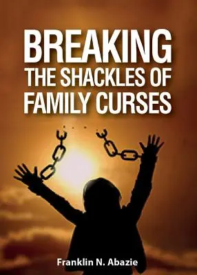 Die Fesseln der Familienflüche sprengen: Befreiung von den Flüchen des Lebens - Breaking the Shackles of Family Curses: Deliverance from the Curses of Life